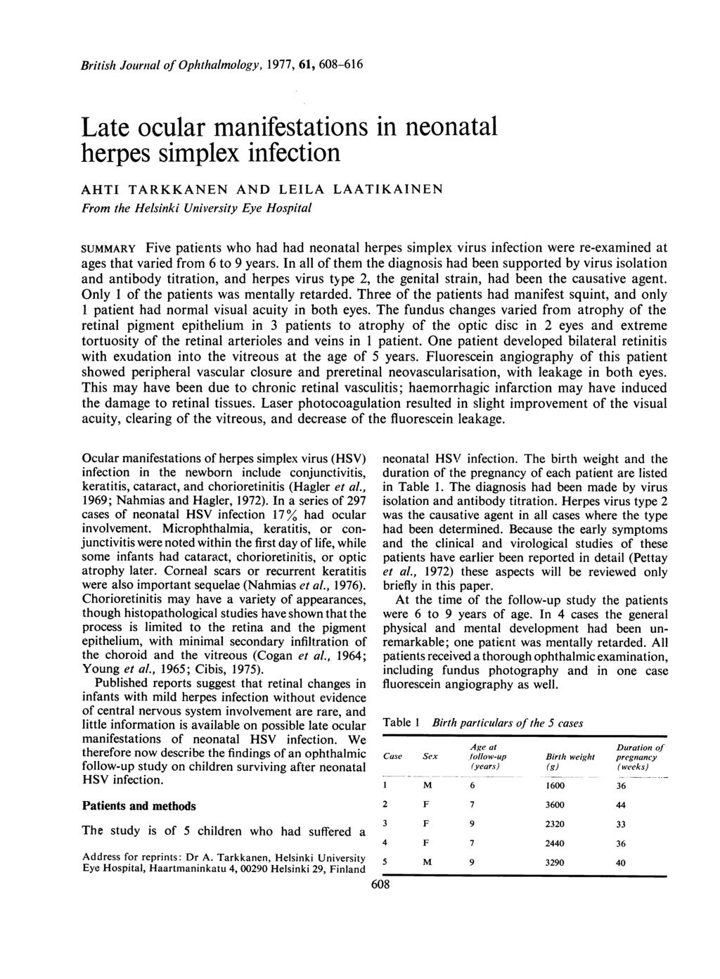 British Journal of Ophthalmology, 1977, 61, 608-616 Late ocular manifestations in neonatal herpes simplex infection AHTI TARKKANEN AND LEILA LAATIKAINEN From the Helsinki University Eye Hospital