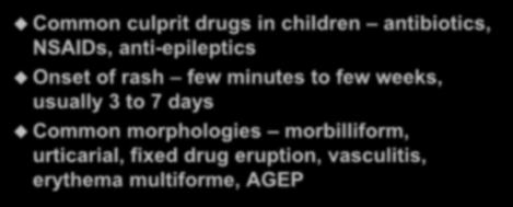 Adverse drug reactions Common culprit drugs in children antibiotics, NSAIDs, anti-epileptics Onset of rash few minutes to few