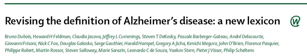 International Working group for New Research Criteria for the diagnosis of AD Lancet Neurology, 2007, 2010 Research criteria for the diagnosis of Alzheimer s disease: revising the NINCDS-ADRDA