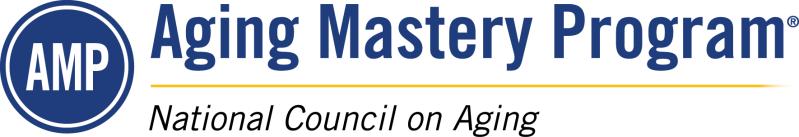 Aging Mastery Program Qualifications for Older Americans Act Title III-D Funding May 2018 The National Council on Aging (NCOA) created the Aging Mastery Program (AMP) to develop new expectations,