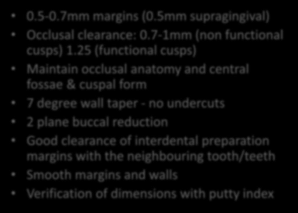 Full Gold Crown Preparation 0.5-0.7mm margins (0.5mm supragingival) Occlusal clearance: 0.7-1mm (non functional cusps) 1.