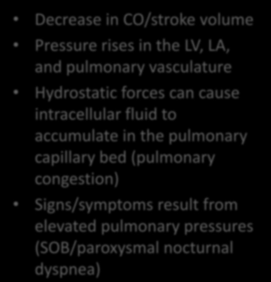 Left-sided Heart Failure Decrease in CO/stroke volume Pressure rises in the LV, LA, and pulmonary vasculature Hydrostatic forces can cause intracellular fluid to