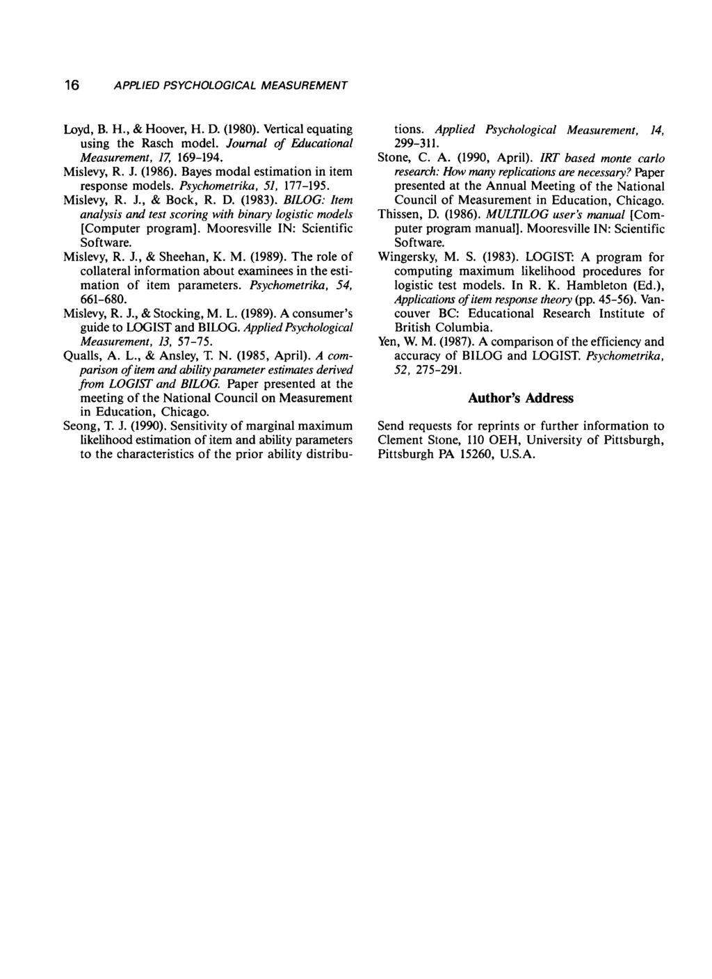 16 Loyd, B. H., & Hoover, H. D. (1980). Vertical equating using the Rasch model. Journal of Educational Measurement, 17, 169-194. Mislevy, R. J. (1986). Bayes modal estimation in item response models.