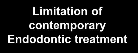 Limitation of contemporary Endodontic treatment Aetiology - MO Micro-organisms Biofilm Maria Lessani Objectives of Endodontic treatment?