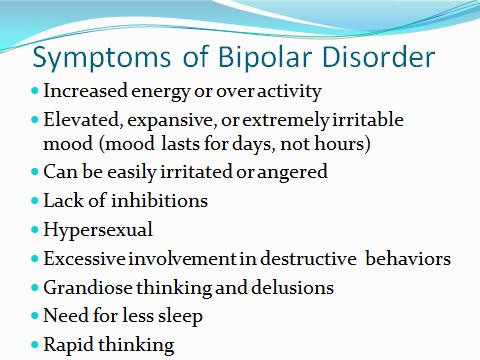 Slide 5 Symptoms of Bipolar Ask the students what possible symptoms they have seen from people living with bipolar disorder Use these answers to lead a class discussion on the preconceived ideas