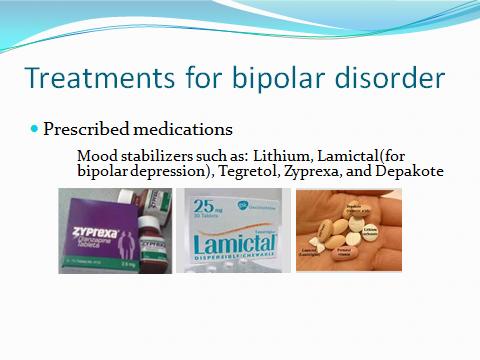 Slide 7 Treatment for bipolar disorder Note: Lithium is the most effective and commonly prescribed medication for bipolar (if someone tells you they take