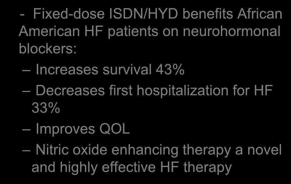 A-HeFT: Conclusions - Fixed-dose ISDN/HYD benefits African American HF patients on neurohormonal blockers: Increases survival