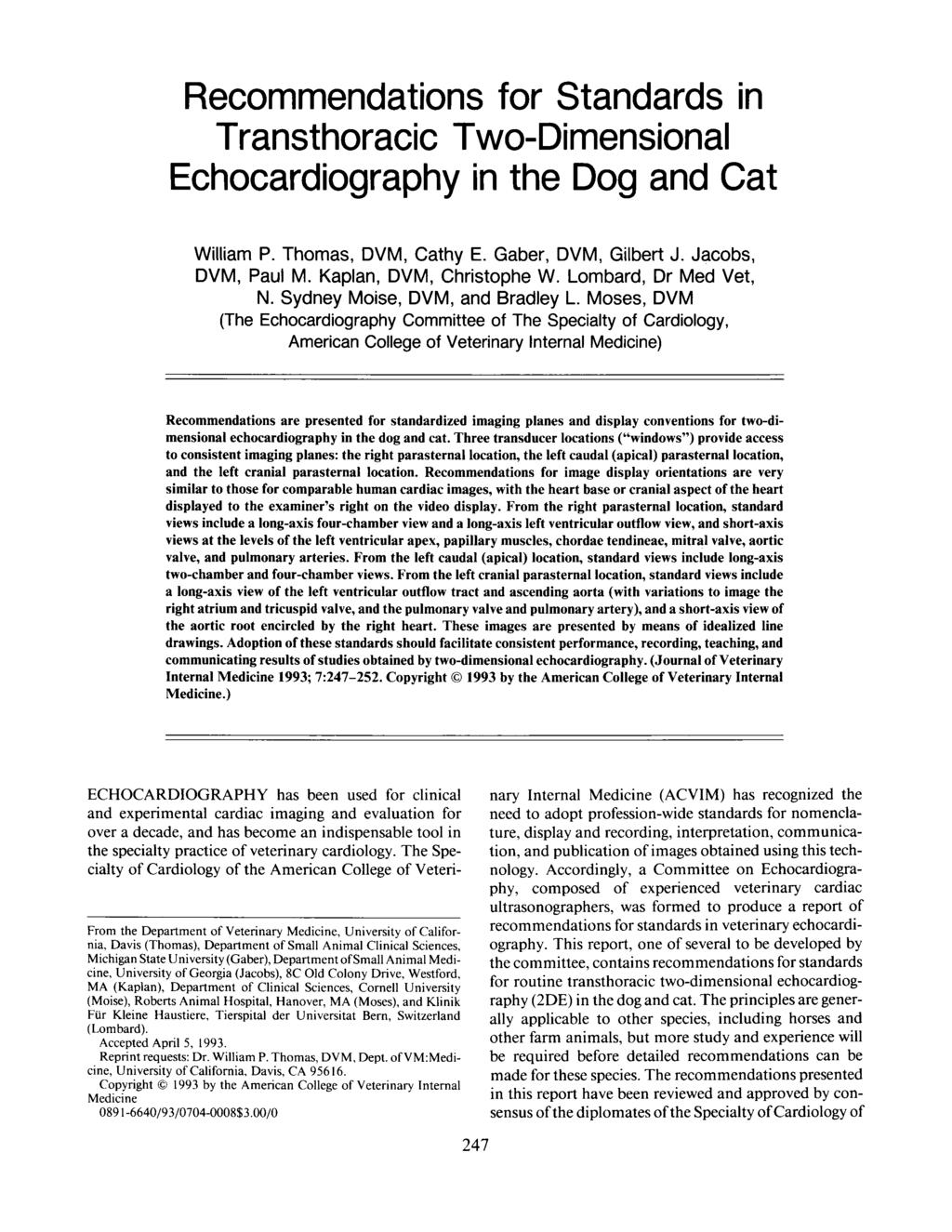 Recommendations for Standards in Transthoracic Two-Dimensional Echocardiography in the Dog and Cat William P. Thomas, DVM, Cathy E. Gaber, DVM, Gilbert J. Jacobs, DVM, Paul M.