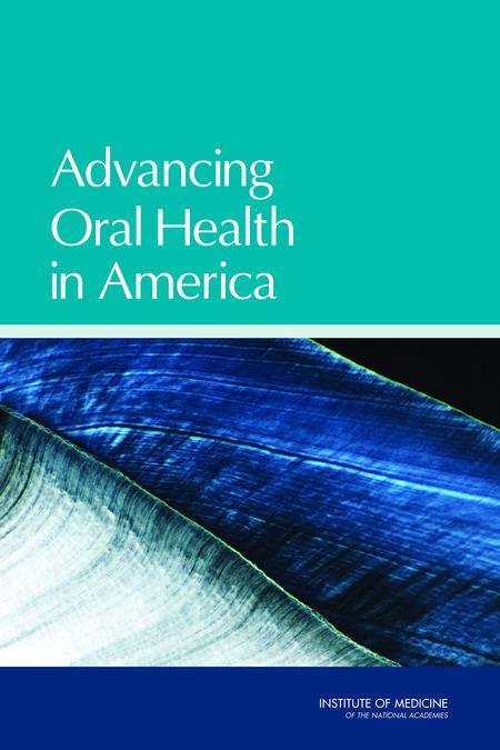 1 st IOM Report: Advancing Oral Health in America Recommended oral health
