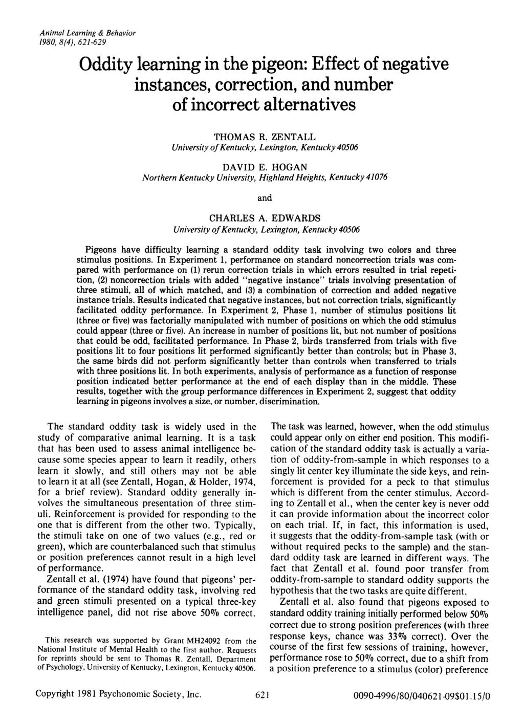 Animal Learning & Behavior 1980,8(4),621-629 Oddity learning in the pigeon: Effect of negative instances, correction, and number of incorrect alternatives THOMAS R.