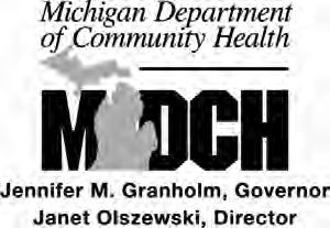 JENNIFER M. GRANHOLM Governor, State of Michigan JANET D. OLSZEWSKI Director, Michigan Department of Community Health JEAN C.