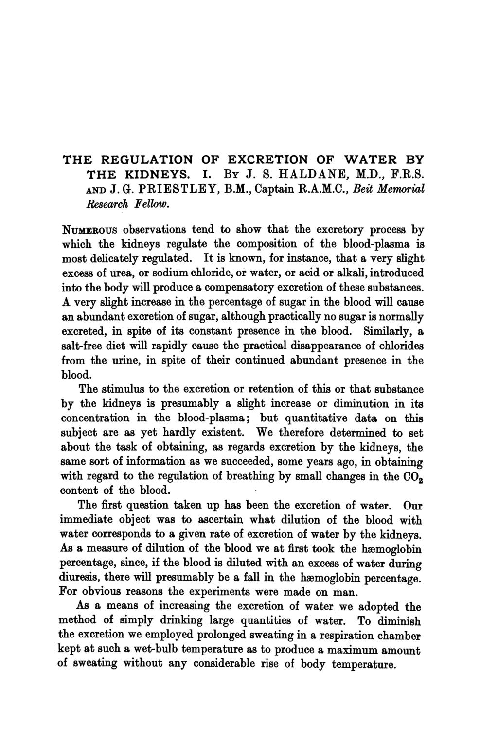 THE REGULATION OF EXCRETION OF WATER BY THE KIDNEYS. I. By J. S. HALDANE, M.D., F.R.S. AND J. G. PRIESTLEY, B.M., Captain R.A.M.C., Beit Memorial Research Fellow.