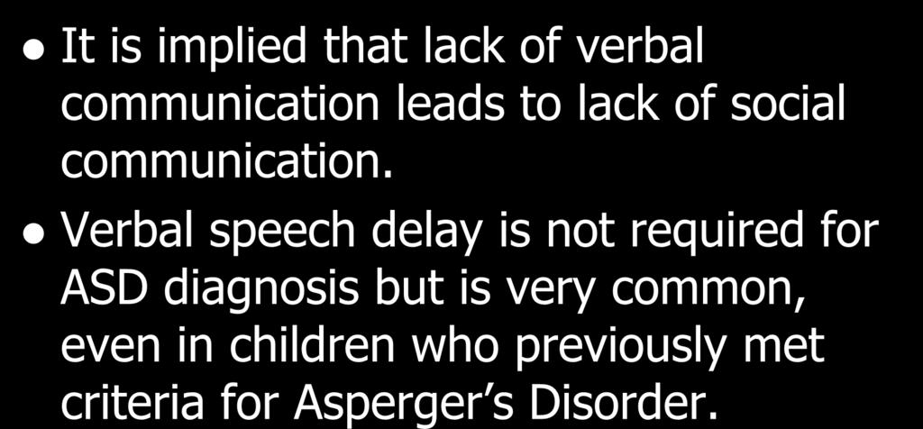 Language Delay? It is implied that lack of verbal communication leads to lack of social communication.