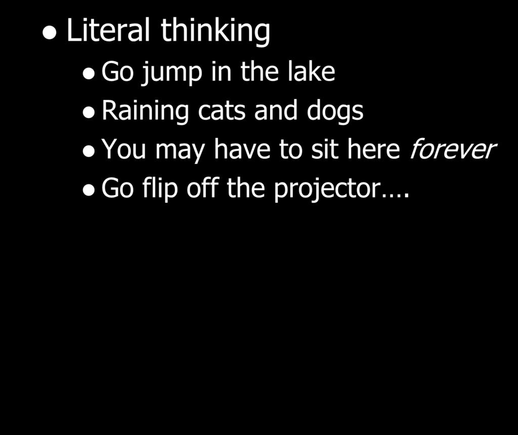 ASSOCIATED FEATURES Literal thinking Go jump in the lake Raining