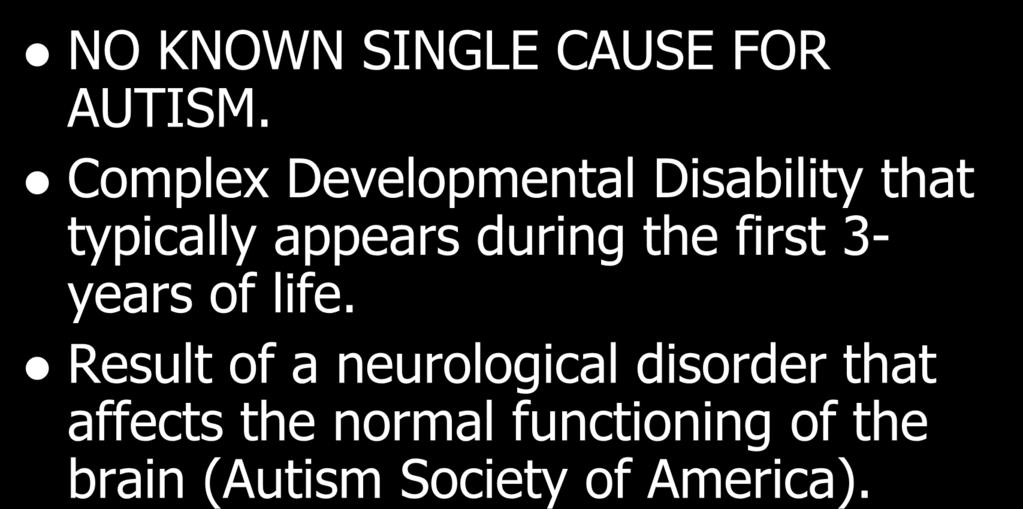 ETIOLOGY/CAUSES NO KNOWN SINGLE CAUSE FOR AUTISM.