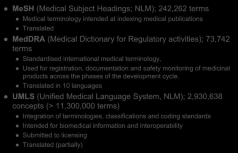 Other terminologies/resources MeSH (Medical Subject Headings; NLM); 242,262 terms Medical terminology intended at indexing medical publications Translated MedDRA (Medical Dictionary for Regulatory