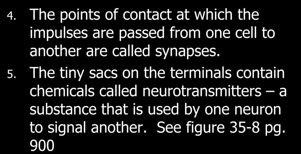 4. The points of contact at which the impulses are passed from one cell to another are called synapses. 5.
