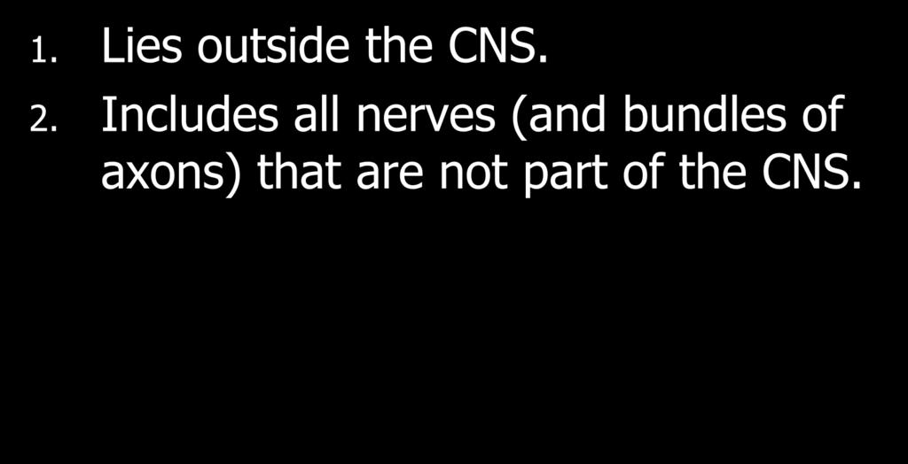 II. Peripheral Nervous System 1. Lies outside the CNS. 2.