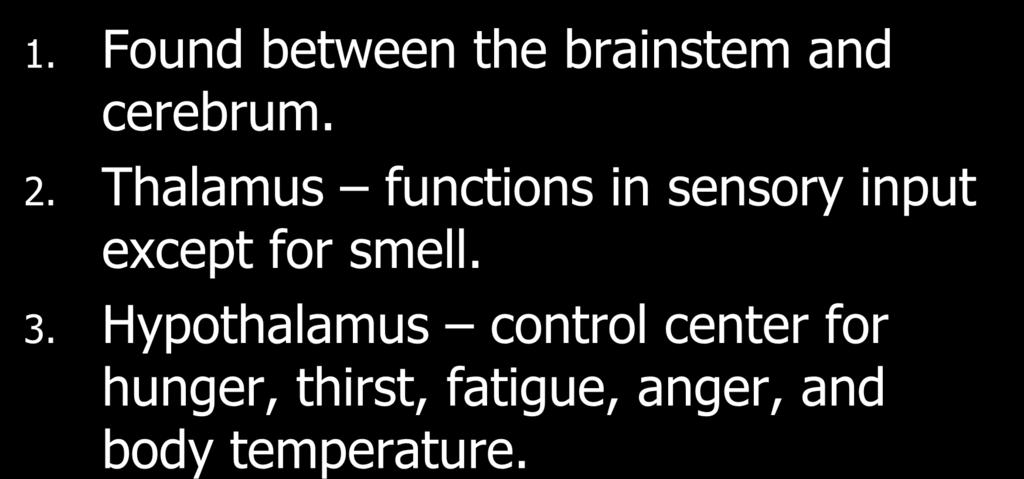 Thalamus functions in sensory input except for smell. 3.