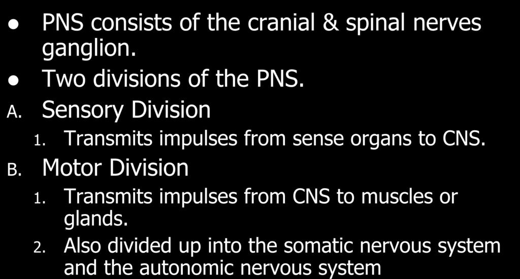 The Peripheral Nervous System PNS consists of the cranial & spinal nerves ganglion. Two divisions of the PNS. A. Sensory Division 1.