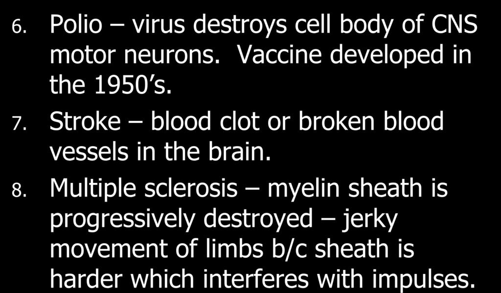 6. Polio virus destroys cell body of CNS motor neurons. Vaccine developed in the 1950 s. 7.