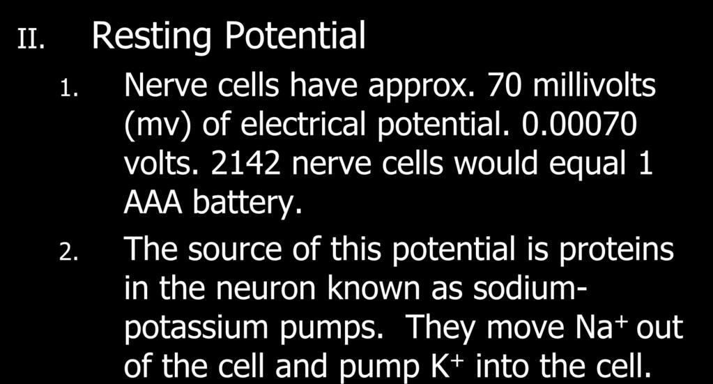 II. Resting Potential 1. Nerve cells have approx. 70 millivolts (mv) of electrical potential. 0.00070 volts.