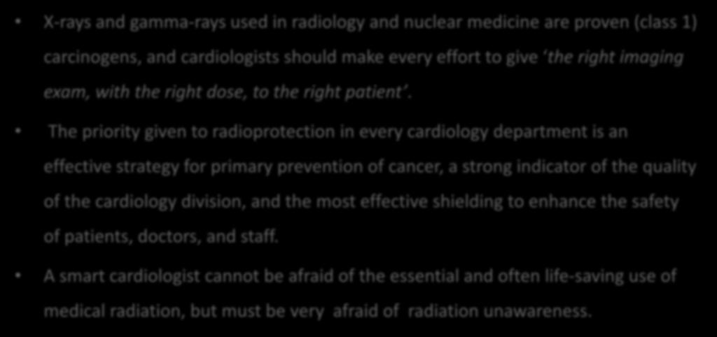 Take-home message X-rays and gamma-rays used in radiology and nuclear medicine are proven (class 1) carcinogens, and cardiologists should make every effort to give the right imaging exam, with the