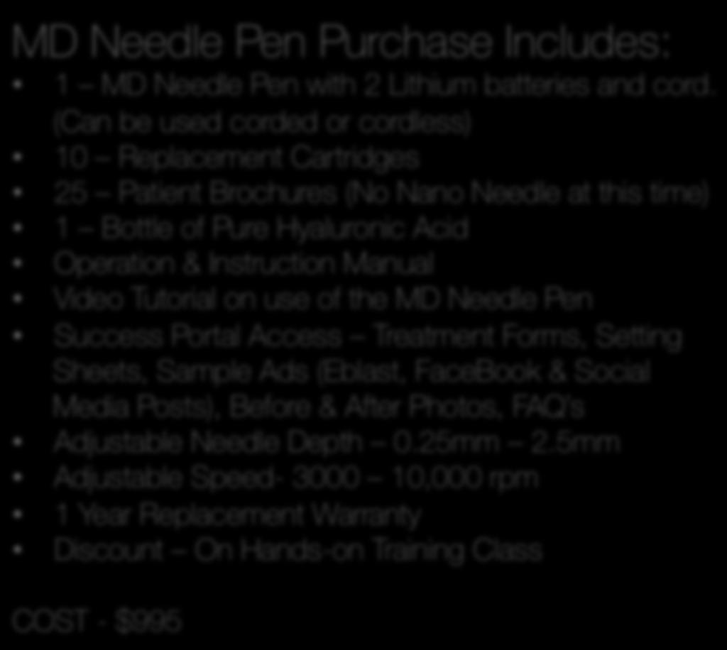 MD Needle Pen Purchase Includes: 1 MD Needle Pen with 2 Lithium batteries and cord.