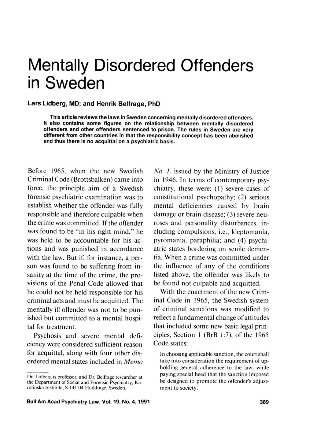 Mentally Disordered Offenders in Sweden Lars Lidberg, MD; and Henrik Belfrage, PhD This article reviews the laws in Sweden concerning mentally disordered offenders.