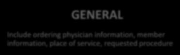 Patient and Clinical Information Required Information for Authorization GENERAL Include ordering physician information, member information, place of service, requested procedure CLINICAL INFORMATION