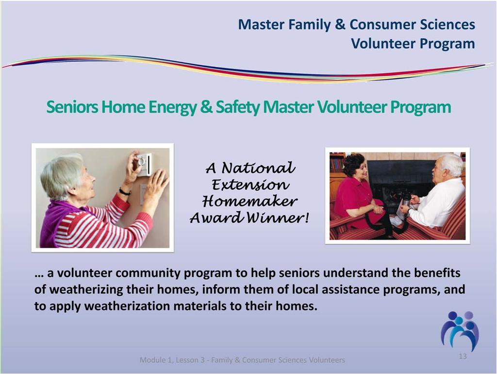 The Seniors Home Energy Project was designed as a volunteer community based partnership of businesses, government agencies, non profit groups, civic and religious organizations, and individuals who