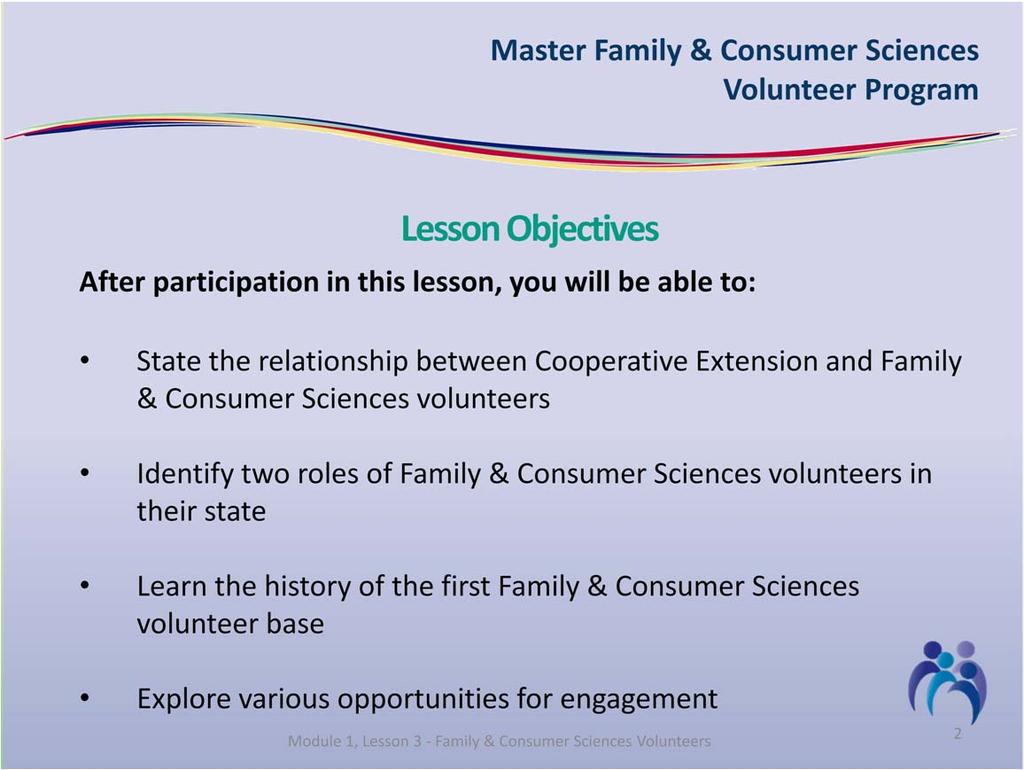 There are four objectives for this lesson. First, you will be able to state the relationship between Cooperative Extension and Family & Consumer Sciences volunteers.