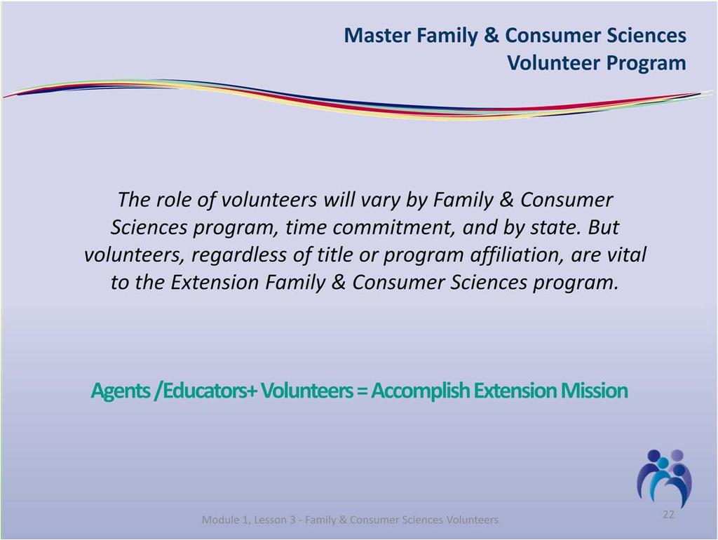 There are numerous roles that volunteers might have within Family & Consumer Sciences programs, but all have not been mentioned.