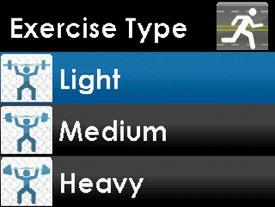 10 2. Press the UP or DOWN button to choose the exercise intensity level, and press the SELECT button. Exercise Type menu, Light highlighted 3.