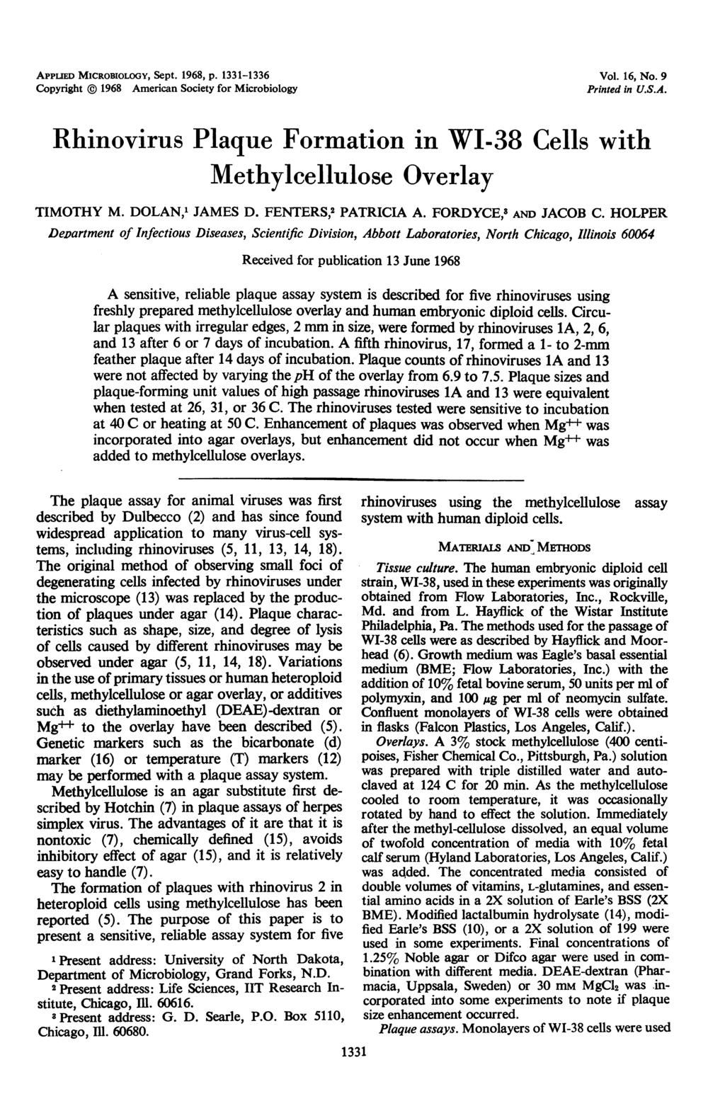 APPLIE MICRoBIoLoGY, Sept. 1968, p. 1331-1336 Copyright @ 1968 American Society for Microbiology Vol. 16, No. 9 Printed in U.S.A. Rhinovirus Plaque Formation in WI-38 Cells with Methylcellulose Overlay TIMOTHY M.