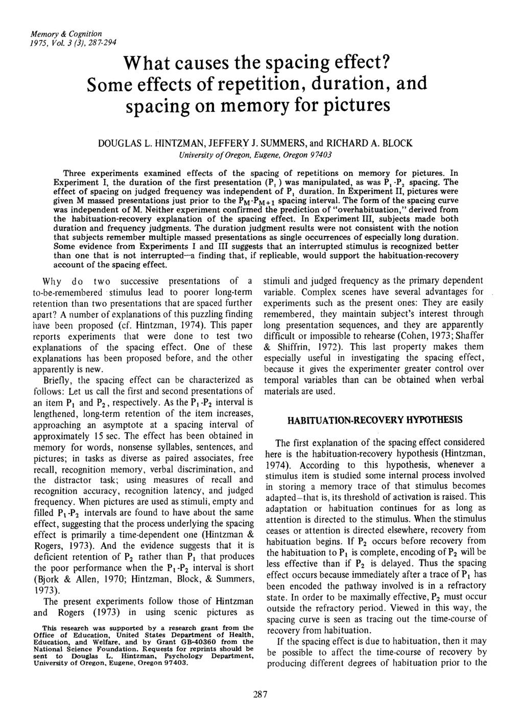 Memory & Cognition 1975, Vol. 3 (3), 287 294 What auses the spaing effet? Some effets ofrepetition, duration, and spaing on memory for pitures DOUGLAS 1. HNTZMAN, JEFFERY J. SUMMERS, and RCHARD A.