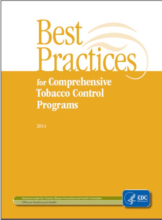 HOW TO IMPLEMENT BEST PRACTICES Evidence based guide to help states establish comprehensive tobacco control programs. Provide integrated programmatic structure & recommend levels of state investment.