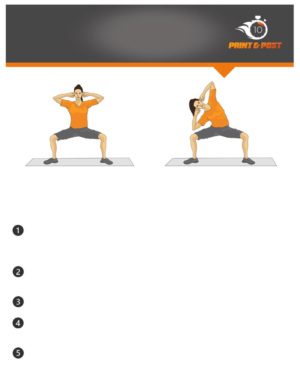Sumo Squat Hold with Side Bend DIRECTIONS CONDITIONING EMPHASIS Stand in a sumo squat position with hands behind the head and elbows pointed Bring right elbow to knee and hold Return to original