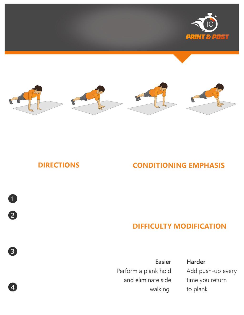 Side-Walking Plank Begin in a plank position Step left foot over, crossing right arm over the left simultaneously Bring left arm out, while