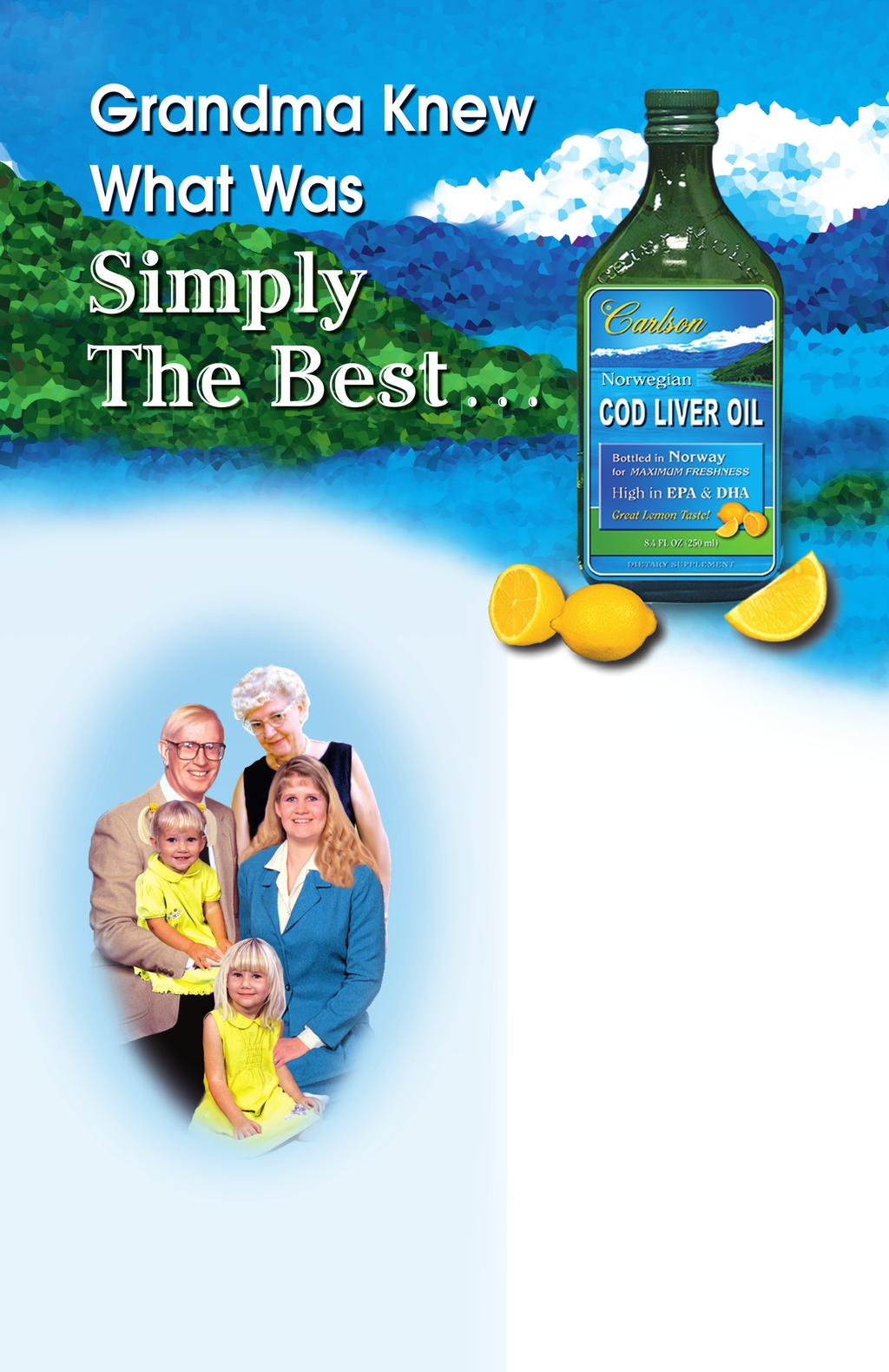 Generations of families have known the healthy benefits of Cod Liver Oil. Now, Carlson offers simply the best... pure and fresh from the clean arctic waters, far off the coast of Norway.