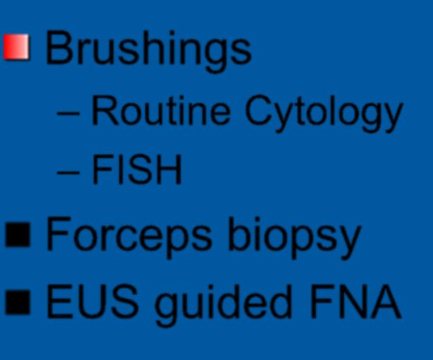 Tissue Acquisition in PSC Brushings Routine Cytology FISH Forceps biopsy EUS guided FNA