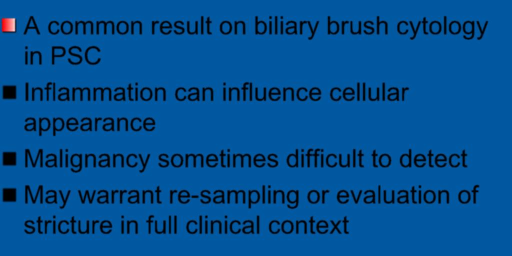 Atypical Cells A common result on biliary brush cytology in PSC Inflammation can