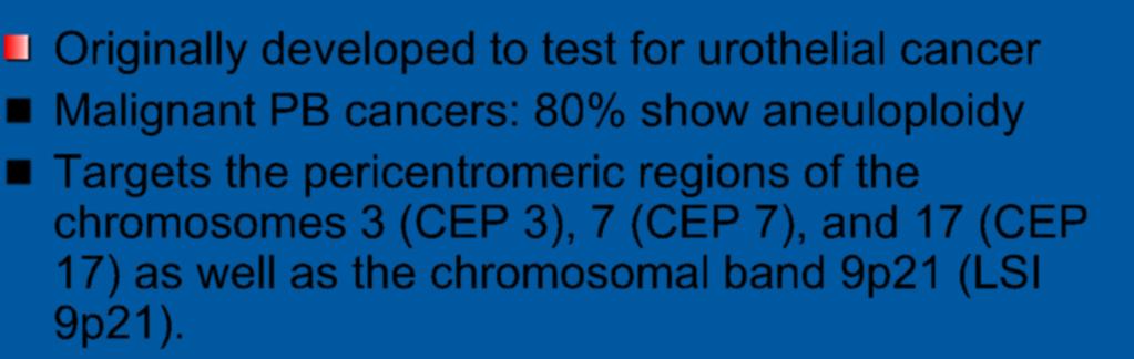 FISH Originally developed to test for urothelial cancer Malignant PB cancers: 80%