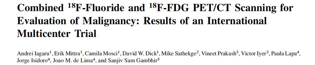 Ø 115 patients with proven malignancy who had separate F NaF PET/CT, F FDG PET/CT and a combined F NaF/ F FDG PET/CT scans for evaluation of malignancy (total of 3 scans each) Ø 63 men and 52 women,