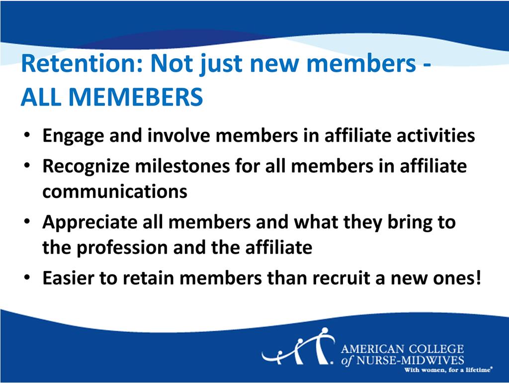 Like recruiting, retention is everyone s job. And these efforts need to be made towards all member, not just the new ones!