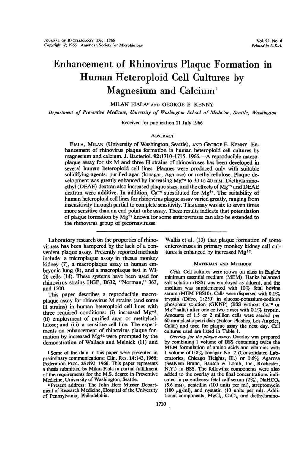 JOURNAL OF BACTERIOLOGY, Dec., 1966 Copyright @ 1966 American Society for Microbiology Vol. 92, No. 6 Printed in U.S.A. Enhancement of Rhinovirus Plaque Formation in Human Heteroploid Cell Cultures by Magnesium and Calcium' MILAN FIALA2 AND GEORGE E.
