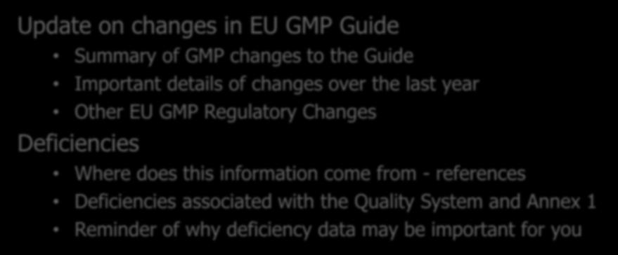Outline Update on changes in EU GMP Guide Summary of GMP changes to the Guide Important details of changes over the last year Other EU GMP Regulatory Changes Deficiencies Where