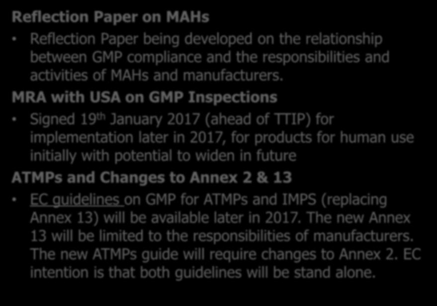 Other GMP Regulatory Changes Reflection Paper on MAHs Reflection Paper being developed on the relationship between GMP compliance and the responsibilities and activities of MAHs and manufacturers.