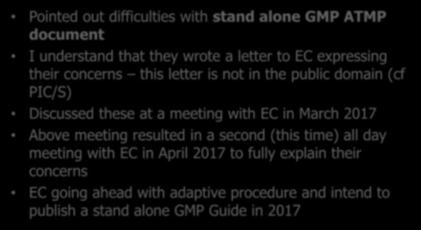 ATMPs and EMA IWP Pointed out difficulties with stand alone GMP ATMP document I understand that they wrote a letter to EC expressing their concerns this letter is not in the public domain (cf PIC/S)