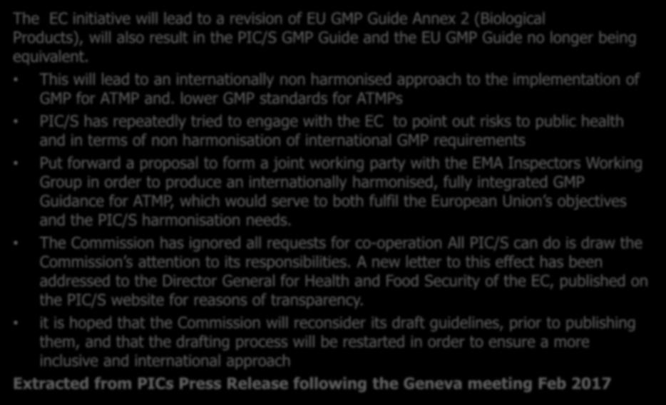 ATMPs and PIC/S (2017) The EC initiative will lead to a revision of EU GMP Guide Annex 2 (Biological Products), will also result in the PIC/S GMP Guide and the EU GMP Guide no longer being equivalent.